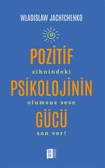Pozitif Psikolojinin Gücü & Zihnindeki Olumsuz Sese Son Ver! 
