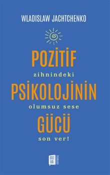 Pozitif Psikolojinin Gücü & Zihnindeki Olumsuz Sese Son Ver! 