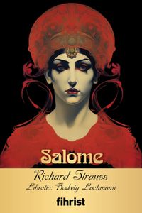 Salome & Opera Klasikleri: 28 Yazar: Richard Strauss, Oscar Wilde, Hedwig Lachmann