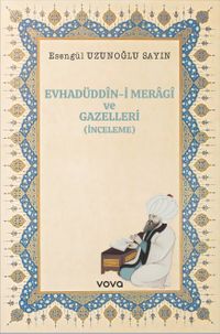 Evhadüddîn-i Meragî ve Gazelleri(İnceleme)