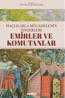 Haçlılarla Mücadelenin Önderleri & Emirler ve Komutanlar