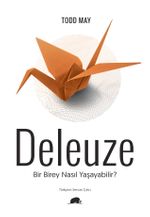 Deleuze: Bir Birey Nasıl Yaşayabilir 