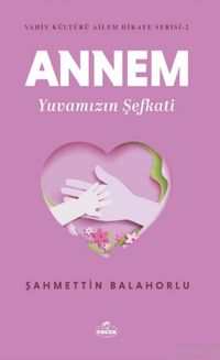 Annem Yuvamızın Şefkati / Vahiy Kültürü Ailem Hikaye Serisi 2