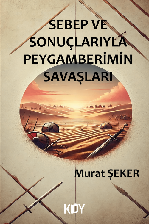 Sebep ve Sonuçlarıyla Peygamberimin Savaşları 