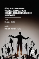 Öğretim Elemanlarının Örgütsel Sosyalleşme ve Örgütsel Sessizlik Düzeylerinin İncelenmesi