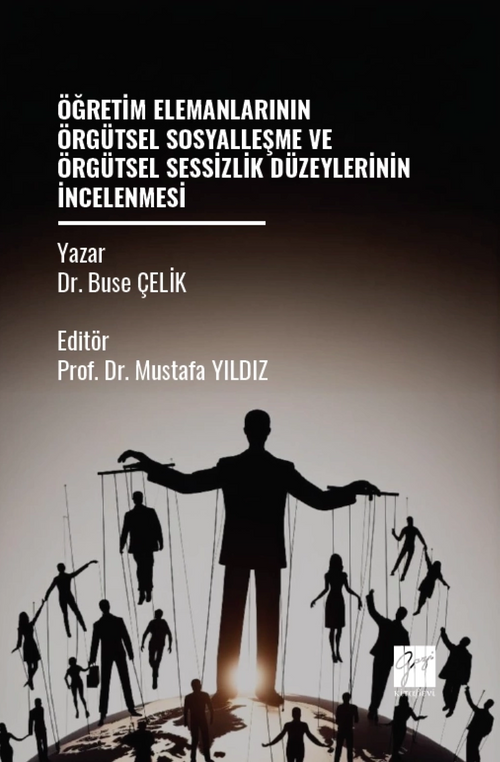 Öğretim Elemanlarının Örgütsel Sosyalleşme ve Örgütsel Sessizlik Düzeylerinin İncelenmesi
