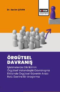 Örgütsel Davranış & İşletmelerde Etik İklimin Örgütsel Vatandaşlık Davranışına Etkisinde Örgütsel Güvenin Aracı Rolü Üzerine Bir Araştırma