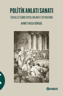 Politik Anlatı Sanatı & Siyasal İletişimde Duygu, Anlam ve Etki Yaratmak