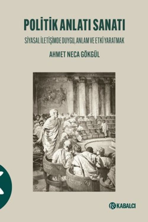Politik Anlatı Sanatı & Siyasal İletişimde Duygu, Anlam ve Etki Yaratmak
