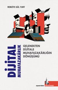 Dijital Muhafazakarlık & Gelenekten Dijitale Muhafazakarlığın Dönüşümü