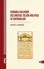 Osmanlı Halkının Geleneksel İslam Anlayışı ve Kaynakları