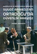 Bağımlılık ve Bağımsızlık Arasında Suudi Arabistan & Ortadoğu'da Güvenlik Arayışı