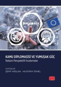 Kamu Diplomasisi ve Yumuşak Güç & İletişim Perspektifli İncelemeler