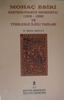 Mohaç Esiri Bartholomeaeus Georievic (1505-1566) ve Türklerle İlgili Yazıları / 9-E-17