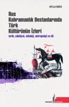 Rus Kahramanlık Destanlarında T&uuml;rk K&uuml;lt&uuml;r&uuml;n&uuml;n İzleri & Tarih, Edebiyat, Mitoloji, Antropoloji ve Dil