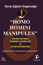 Homo Homını Manıpulus & Yeni Bir Etik Medya Paradigma Kayması İçin “6” Altı'nın Restorasyonu