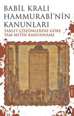 Babil Kralı Hammurabi'nin Kanunları & Tablet Çözümlerine Göre Tam Metin Kanunname