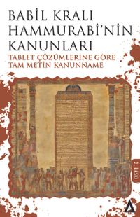 Babil Kralı Hammurabi'nin Kanunları & Tablet Çözümlerine Göre Tam Metin Kanunname