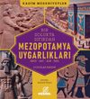 Mezopotamya Uygarlıkları & S&uuml;mer - Akat - Asur - Babil