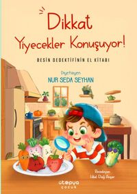 Dikkat Yiyecekler Konuşuyor: Besin Dedektifinin El Kitabı