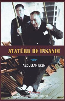 Atatürk de İnsandı