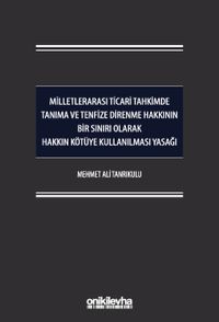 Milletlerarası Ticari Tahkimde Tanıma ve Tenfize Direnme Hakkının Bir Sınırı Olarak Hakkın Kötüye Kullanılması Yasağı