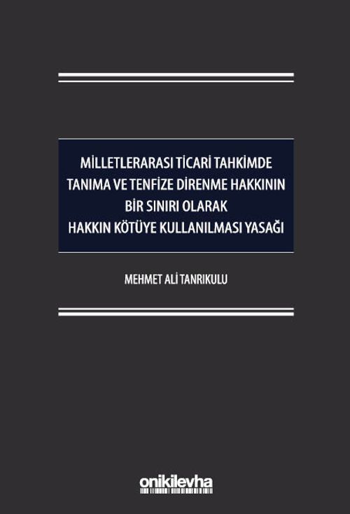 Milletlerarası Ticari Tahkimde Tanıma ve Tenfize Direnme Hakkının Bir Sınırı Olarak Hakkın Kötüye Kullanılması Yasağı