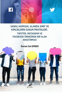 Sanal Kamusal Alanda Sınıf Ve Kimliklerin Sunum Pratikleri: Twıtter, Instagram ve Facebook Örneğinde Bir Alan Araştırması