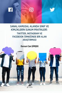 Sanal Kamusal Alanda Sınıf Ve Kimliklerin Sunum Pratikleri: Twıtter, Instagram ve Facebook Örneğinde Bir Alan Araştırması