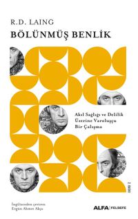Bölünmüş Benlik / Akıl Sağlığı ve Delilik Üzerine Varoluşçu Bir Çalışma