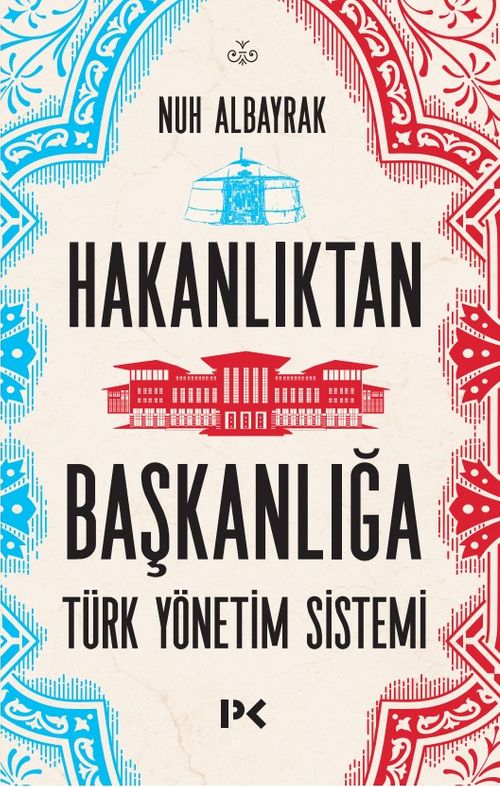 Hakanlıktan Başkanlığa & Türk Yönetim Sistemi