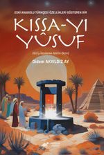 Eski Anadolu Türkçesi Özellikleri Gösteren Bir Kıssa-Yı Yûsuf  (Giriş-İnceleme-Metin-Dizin)