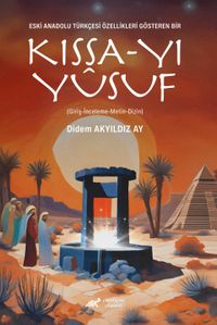 Eski Anadolu Türkçesi Özellikleri Gösteren Bir Kıssa-Yı Yûsuf  (Giriş-İnceleme-Metin-Dizin)