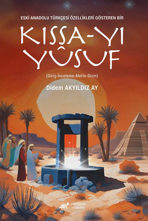 Eski Anadolu Türkçesi Özellikleri Gösteren Bir Kıssa-Yı Yûsuf  (Giriş-İnceleme-Metin-Dizin)
