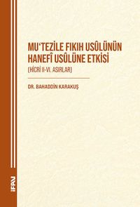 Mu‘tezile Fıkıh Usûlünün Hanefî Usûlüne Etkisi (Hicri II-VI. Asırlar)