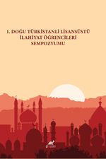 1. Doğu Türkistanlı Lisansüstü İlahiyat Öğrencileri Sempozyumu