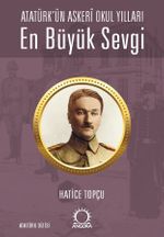 En Büyük Sevgi & Atatürk'ün Askerî Okul Yılları