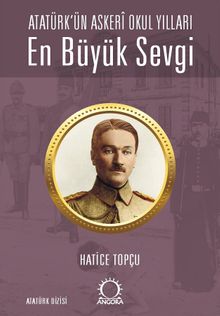 En Büyük Sevgi & Atatürk'ün Askerî Okul Yılları