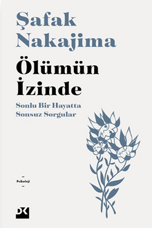 Ölümün İzinde  Sonlu Bir Hayatta Sonsuz Sorgular