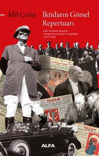 İktidarın Görsel Repertuarı & Lider Kültünün İnşasında Mustafa Kemal Atatürk Fotoğrafları (1912-1950)