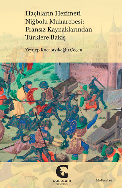 Haçlıların Hezimeti Niğbolu Muharebesi: Fransız Kaynaklarından Türklere Bakış