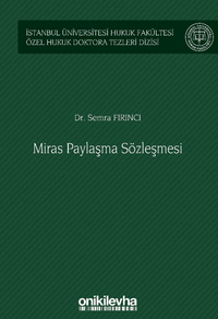 Miras Paylaşma Sözleşmesi İstanbul Üniversitesi Hukuk Fakültesi Özel Hukuk Doktora Tezleri Dizisi No: 56