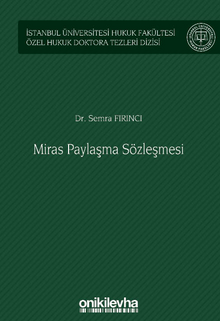 Miras Paylaşma Sözleşmesi İstanbul Üniversitesi Hukuk Fakültesi Özel Hukuk Doktora Tezleri Dizisi No: 56
