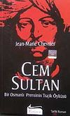Cem Sultan Bir Osmanlı Prensinin Trajik &Ouml;yk&uuml;s&uuml;