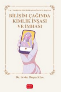 Bilişim Çağında Kimlik İnşası / Y ve Z Kuşakları Üzerine Bir Araştırma