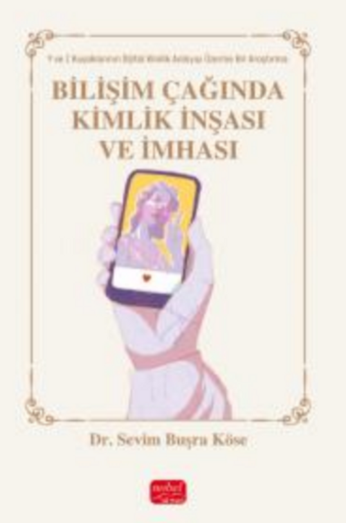 Bilişim Çağında Kimlik İnşası / Y ve Z Kuşakları Üzerine Bir Araştırma