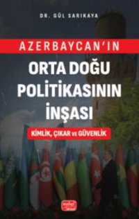 Azerbaycan'ın Orta Doğu Politikasının İnşası Kimlik, Çıkar ve Güvenlik