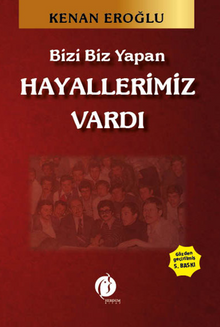 Bizi Biz Yapan Hayallerimiz Vardı