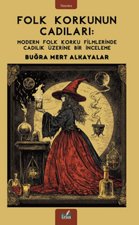 Folk Korkunun Cadıları: Modern Folk Korku Filmlerinde Cadılık Üzerine Bir İnceleme