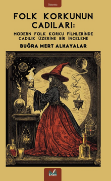 Folk Korkunun Cadıları: Modern Folk Korku Filmlerinde Cadılık Üzerine Bir İnceleme
